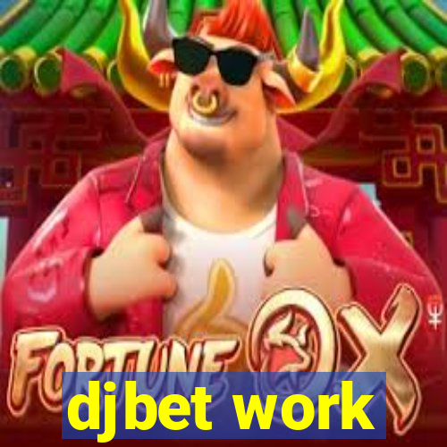 djbet work